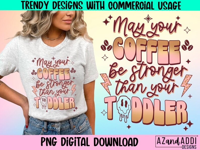 May include: A digital download of a graphic design featuring a pink and gold coffee cup with the text "May your coffee be stronger than your toddler".