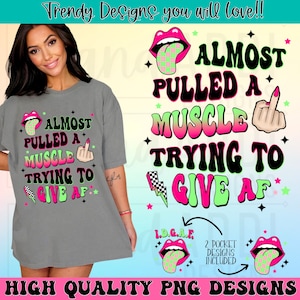 May include: A digital design featuring the text "Almost Pulled a Muscle Trying to Give AF" in a retro style with a pink tongue sticking out and a middle finger emoji. The design is in pink, green, and black.