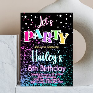 May include: A black and colorful birthday party invitation with the text "Let's Party" in rainbow colors and "Hailcy's 8th Birthday" in neon pink. The invitation includes details about the party, including the date, time, location, and RSVP information.