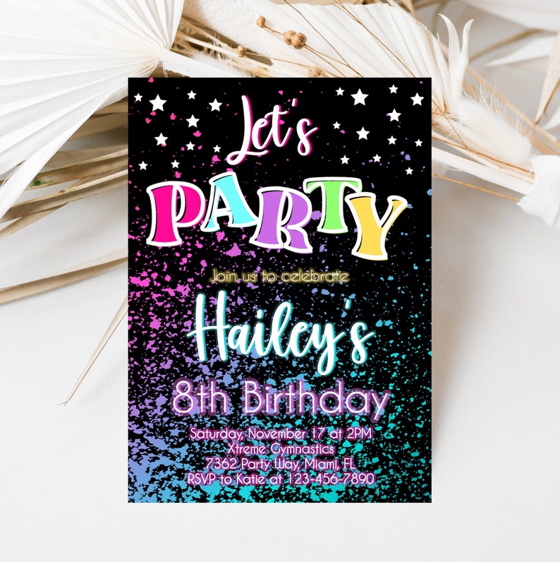 May include: A black and colorful birthday party invitation with a splatter paint background. The invitation says "Let's Party" in rainbow letters and "Hailey's 8th Birthday" in white letters. The invitation includes the date, time, location, and RSVP information.