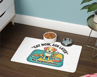 Eat Now Ask Later No Negotiations Pet Food Mat | Dog Feeding Placemat