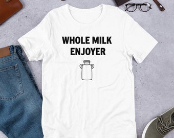 Whole Milk Enjoyer Unisex Black Lettering T-shirt Gift, Funny Food Related Men and Woman Shirt Gift