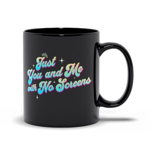 Just You and Me and No Screens Mug – Black Ceramic Coffee Cup – Digital Detox Gift – Screen Free Quote Mug – Mindful Couples Gift