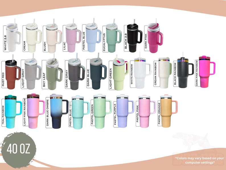 May include: A collection of 40 oz insulated tumblers in various colors, including white, cream, pink, blue, green, and black. Each tumbler has a handle, a lid, and a straw. The text "40 OZ" is visible.