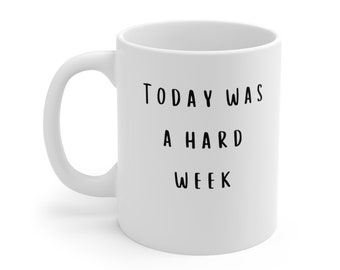 Hoy fue una semana difícil Taza de cerámica 11oz