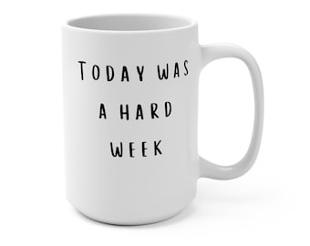 Hoy fue una semana difícil Taza de cerámica 15oz