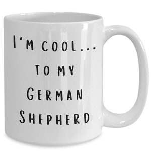 German Shepherd gift mug, I&#39;m cool