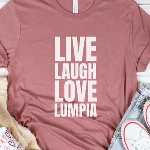 Filipino Food Lumpia Shirt, Live Laugh Love Lumpia Tshirt, Gift for Filipina, Pinoy Pinay Pride Shirt, Crew Short Sleeve Philippines Tee