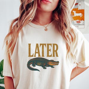 Comfort Colors® Later Gator Shirt, Funny Alligator Shirt, Southern Saying Tee, Retro Gator Shirt, Florida Graphic Tee,Sarcastic Animal Shirt