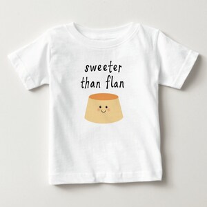 Sweeter than Flan Baby T-shirt Gift