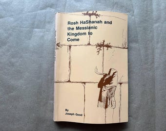Rosh HaShanah and the Messianic Kingdom to Come by Joseph Good, Theology Book, Religious Book