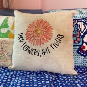 Pillow Cover - Pick Flowers Not Fights - Decor- Canvas Pillow- Housewarming Gift - Throw Pillow- Floral Pillow- Farmhouse Pillow