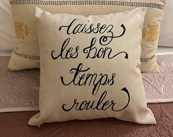 Pillow Cover - Let the Good Times Roll- French- Laissez les bon temps rouler- Decor- Canvas Pillow- Housewarming Gift