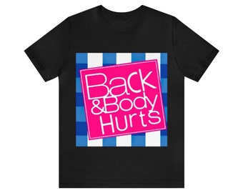 Back and Body Hurts  Unisex Jersey Short Sleeve Tee