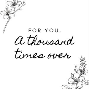 Puede incluir: Ilustración en blanco y negro de ramitas florales con el texto "FOR YOU, a thousand times over".