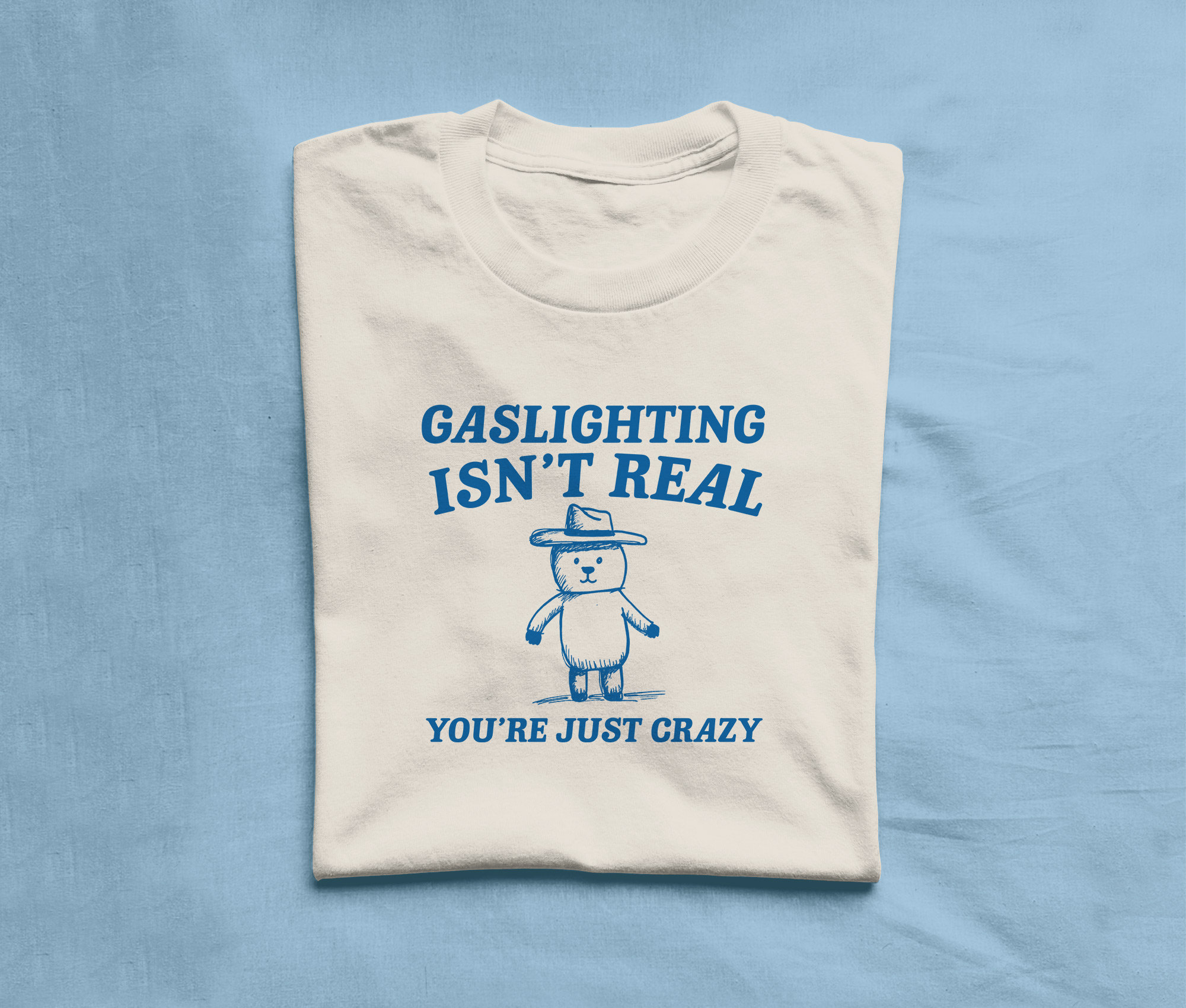 gaslighting isn't real you made it up because you're crazy Unisex Heavy Cotton Tee