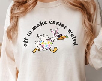 Camiseta de manga larga Comfort Colors 'Off To Make Easter Weird': Camiseta divertida con dibujo de ganso.