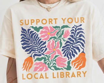 Comfort Colors 'Support Your Local Library' Shirt : Matisse Inspired Floral Librarian Tee
