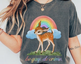 Comfort Colors Be Gay Do Crime Shirt, Funny Fairytale Grunge Retro Rainbow Deer LGBTQ Shirt, Edgy Old Fashioned Graphic Friend Gift