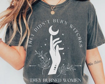 Comfort Colors They Didn&#39;t Burn Witches They Burned Women Shirt, Witchy Feminist Tee, Halloween Feminism TShirt, Fall Celestial Boho Gift