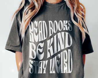 Read Books Be Kind Stay Weird Shirt, Comfort Colors Shirt, Kindness Shirt, Book Lover Shirt, Bookish Shirt, Bookcore Reading Teacher Shirt