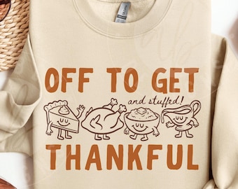 Off To Get Thankful - And Stuffed Thanksgiving Sweatshirt : Cute Retro Doodles Thanksgiving Food Sweater