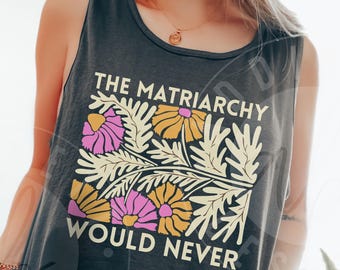 Camiseta sin mangas Comfort Colors 'The Matriarchy Would Never': Camiseta sin mangas floral feminista inspirada en Matisse