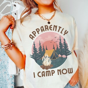 Comfort Colors Apparently I Camp Now Shirt, Campfire Funny Camping Trip Tee, New Camper Sunset TShirt, Humerous Outdoorsy Shirt for Homebody