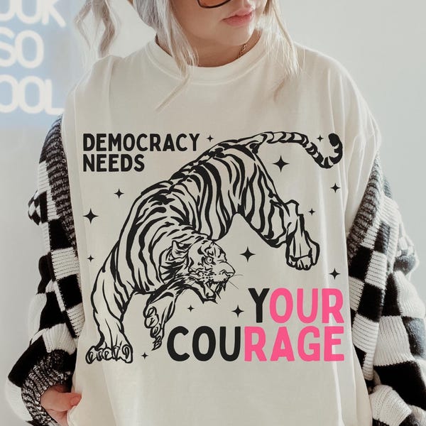 Comfort Colors Democracy Needs Your Courage Shirt : Political Artsy Celestial Tiger Tee