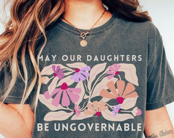 Comfort Colors Feminist Shirt: Retro Floral Ungovernable Daughters Tee