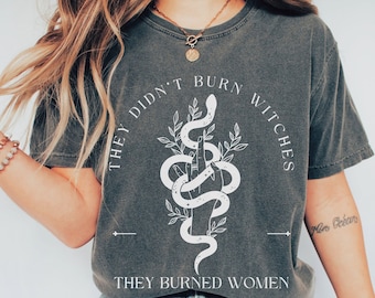 They Didn&#39;t Burn Witches They Burned Women Shirt, Comfort Colors T-Shirt, Feminist Floral Snake Lover Spooky Whimsigoth Boho Gift Idea