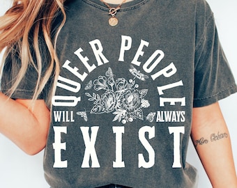 Comfort Colors Queer People Will Always Exist Shirt: Floral LGBTQAI Rights