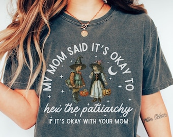 Comfort Colors My Mom Said To Hex The Patriarchy Shirt : Retro Witchy Feminist Tee