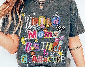 Comfort Colors Weird Moms Build Character T-Shirt: Artsy Punk Collage