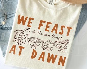 Comfort Colors 'We Feast At Dawn' Thanksgiving Shirt : Cute Retro Doodles 'Let's Do The Yam Thing' Turkey Day Food Tee