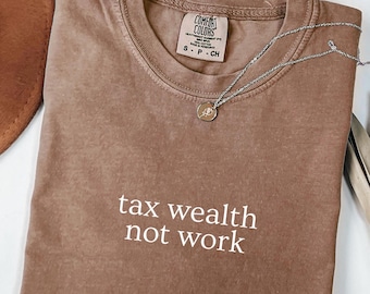Comfort Colors 'Tax Wealth Not Work' Shirt - Leftist Political Tee