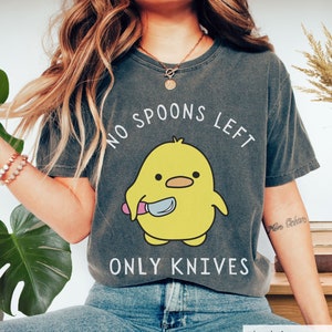 No Spoons Left Only Knives Comfort Colors Shirt, Funny Duck Lover Spoon Theory Spoonie Humor Straight Outta Spoons Health Awareness T-Shirt