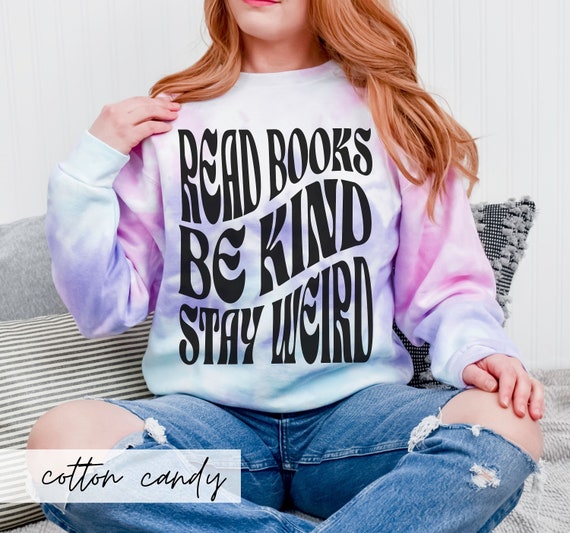Read Books Be Kind Stay Weird Tie Dye Sweatshirt Bookish Tie Dye Booktrovert Bookcore Gift Ideas for Bookworm Retro Reading Teacher Gifts
