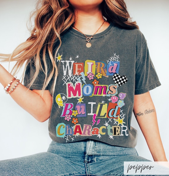 Comfort Colors Weird Moms Build Character T-Shirt: Artsy Punk Collage