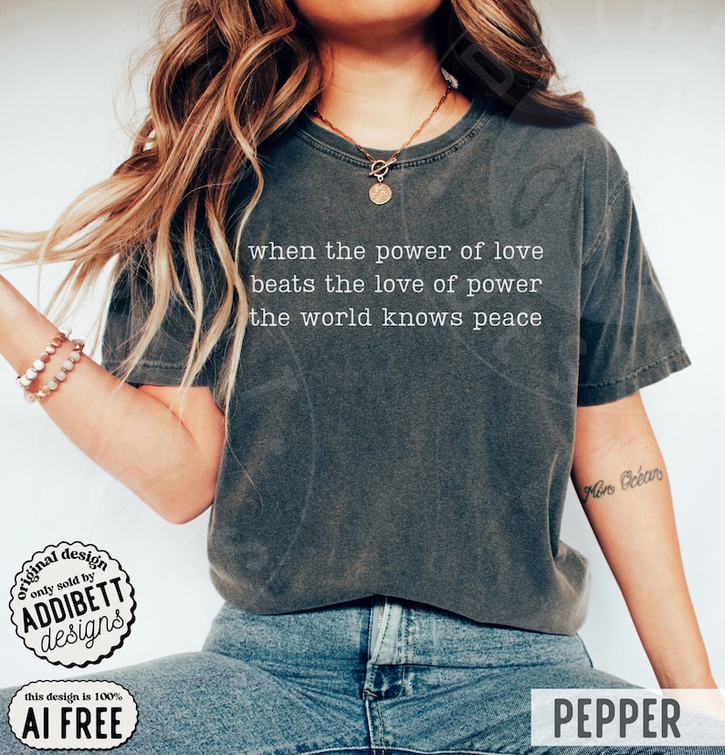 Comfort Colors 'When The Power Of Love Beats The Love Of Power' Shirt : Minimalist Inspirational Peace Protest Tee Pepper