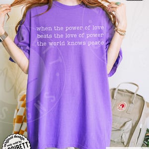 Comfort Colors 'When The Power Of Love Beats The Love Of Power' Shirt : Minimalist Inspirational Peace Protest Tee Violet