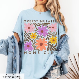Comfort Colors Overstimulated Moms Club Shirt: Floral Mama Tee Chambray