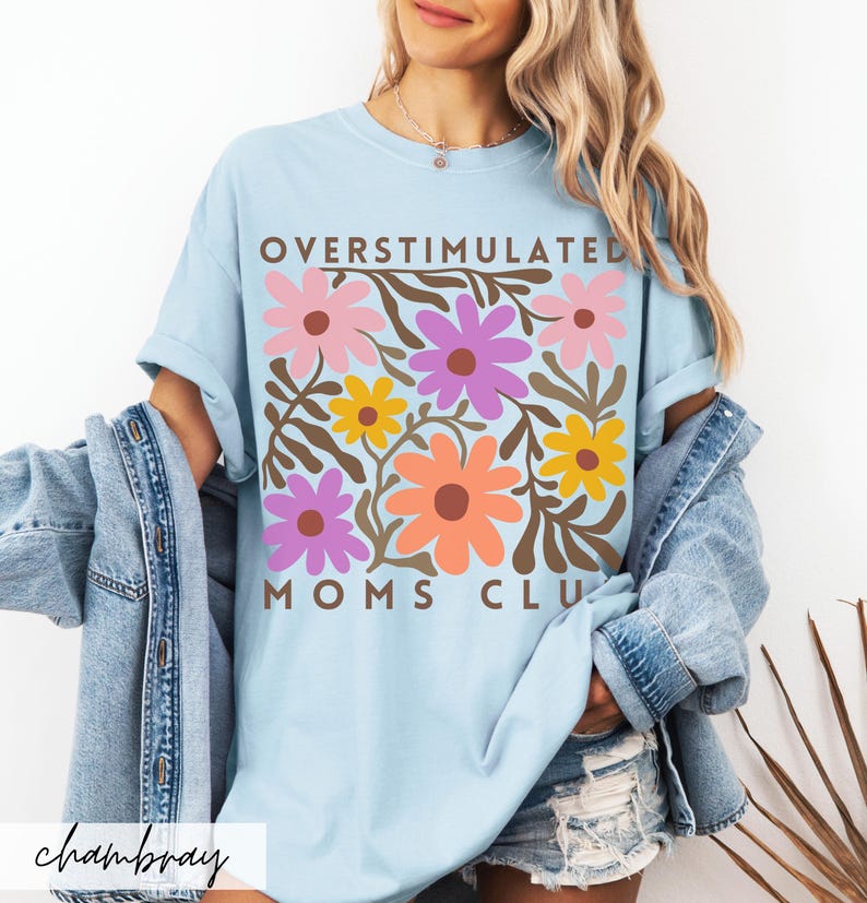 Comfort Colors Overstimulated Moms Club Shirt: Floral Mama Tee Chambray