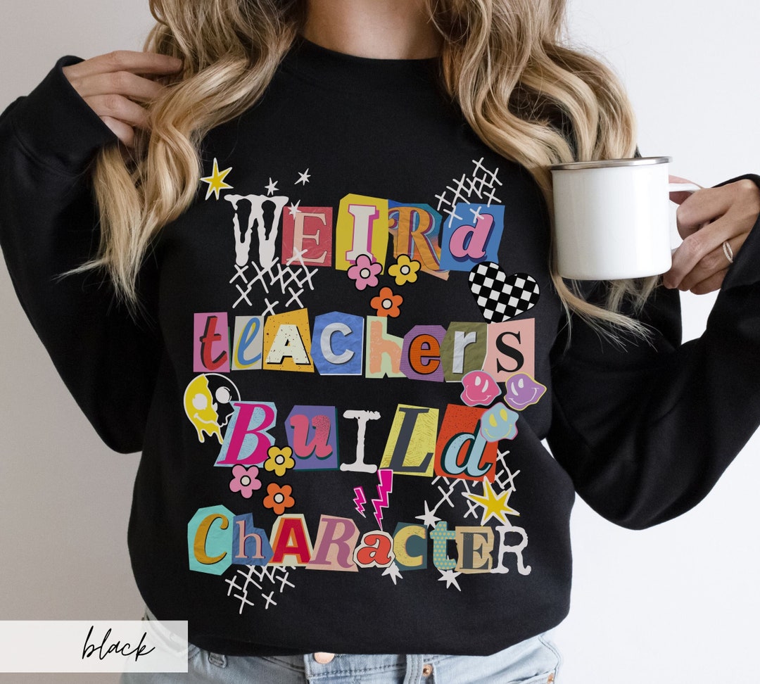 Weird Teachers Build Character Sweatshirt, Edgy Teacher Gift - Etsy