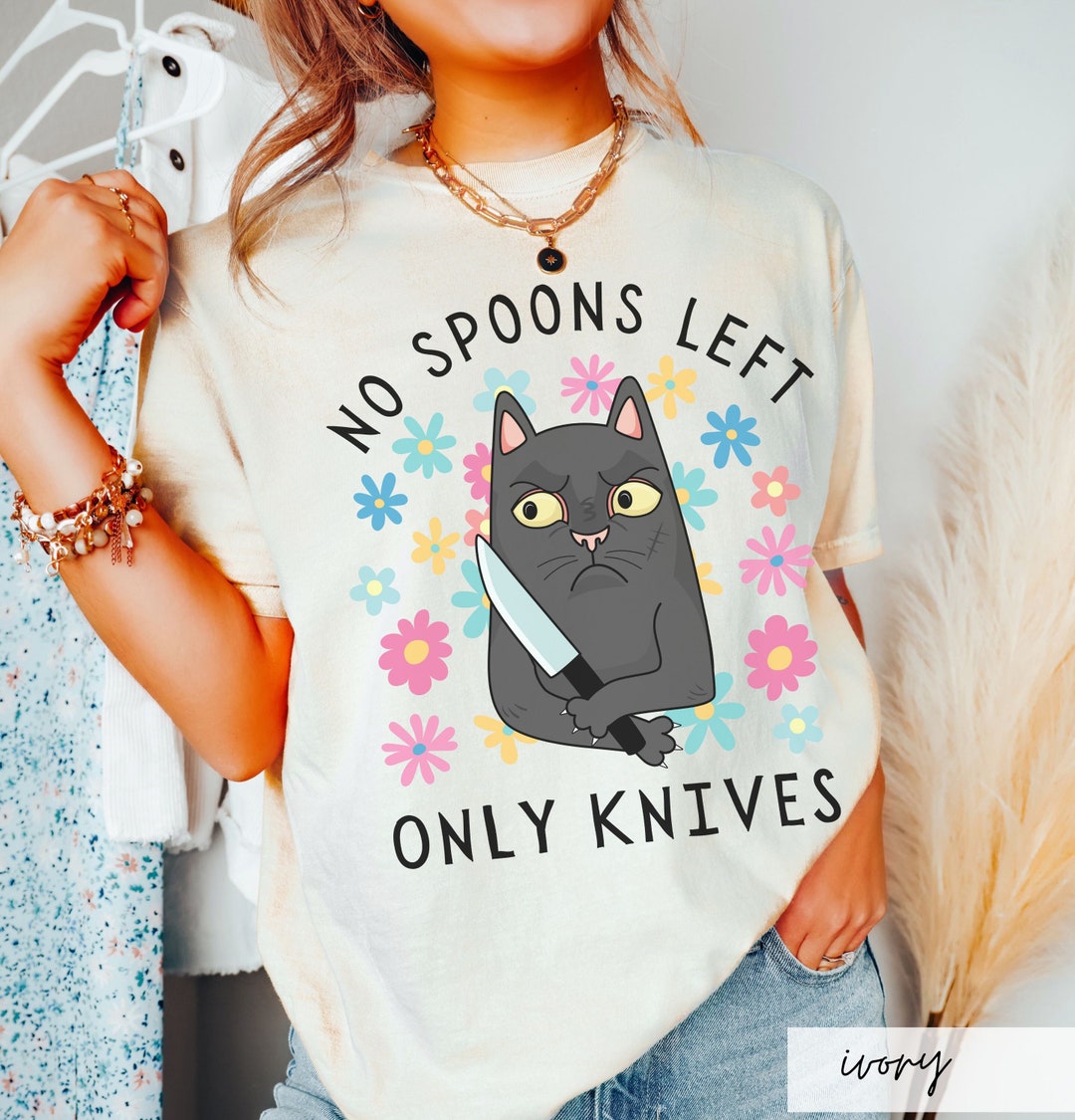 No Spoons Left Only Knives Comfort Colors Shirt, Funny Cat Lover Spoon