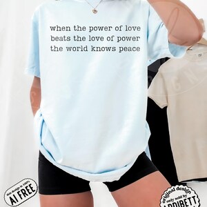 Comfort Colors 'When The Power Of Love Beats The Love Of Power' Shirt : Minimalist Inspirational Peace Protest Tee Chambray