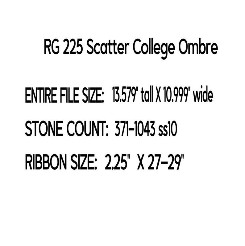 May include: A digital information sheet titled RG 225 Scatter College Ombre. It lists an entire file size of 13.579 inches tall by 10.999 inches wide, a stone count of 371-1043 ss10, and a ribbon size of 2.25 inches by 27-29 inches in black text.