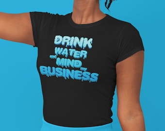 Drink Water And Mind My Business, Soca Music, Jamaican Saying / Slang/ Phrase, Fete, Carnival - Unisex Tee Shirt