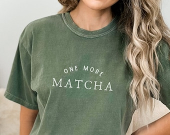 Matcha Shirt, Matcha Gift, One More Matcha, Green Tea Latte, Minimalist Womens Tee, Cute Gift For Matcha Lover, Funny Barista T-Shirt Quote