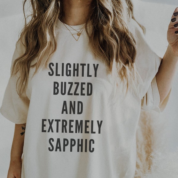 Sapphic Shirt, Funny Lesbian Shirt, Slightly Buzzed And Extremely Sapphic, Gay Quote Tee, WLW, LGBTQ, Queer Pride, Drunk Lesbian Party Shirt